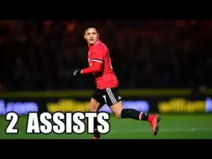 Video: Alexis Sanchez Debut - Yeovil Town vs Manchester United - Highlights & Skills - 2018
